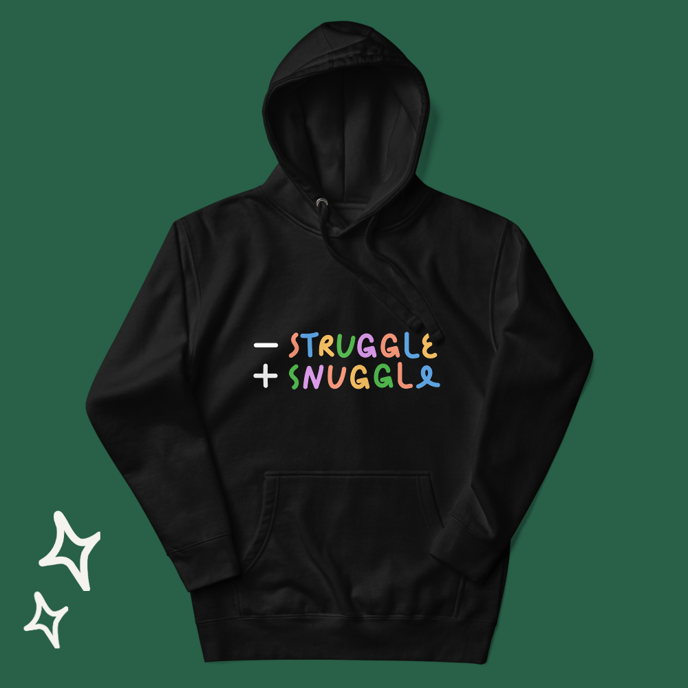 Less Struggle, More Snuggle - Hoodie