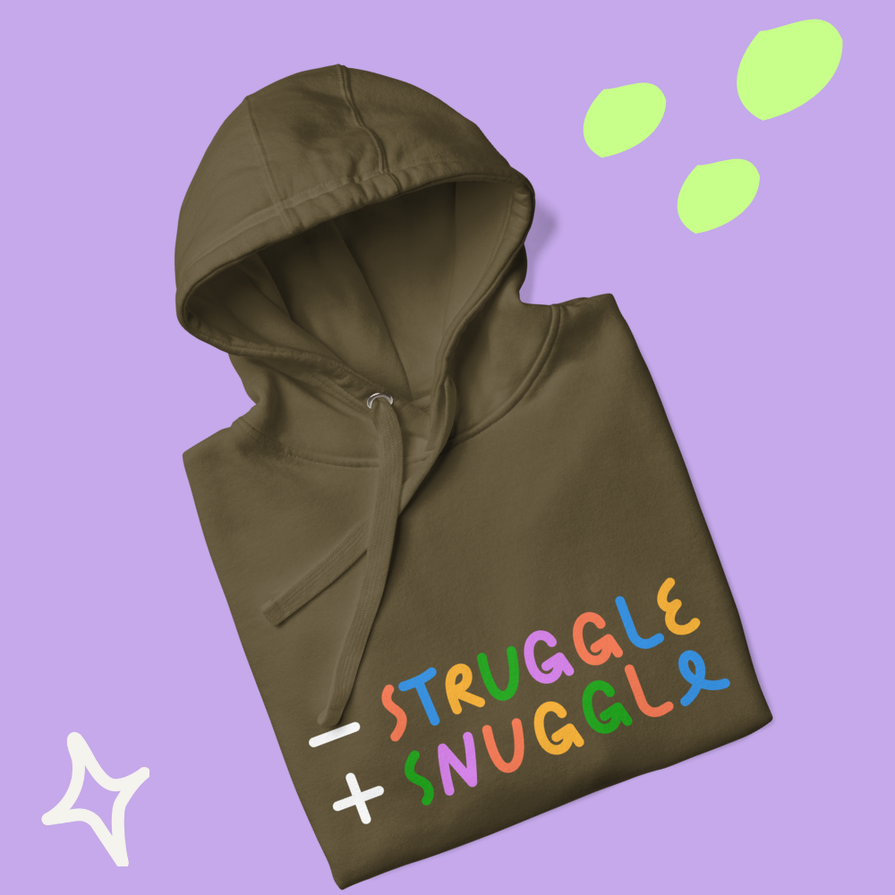 Less Struggle, More Snuggle - Hoodie