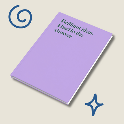 Brilliant ideas I had in the shower - Hardcover notebook - lilac