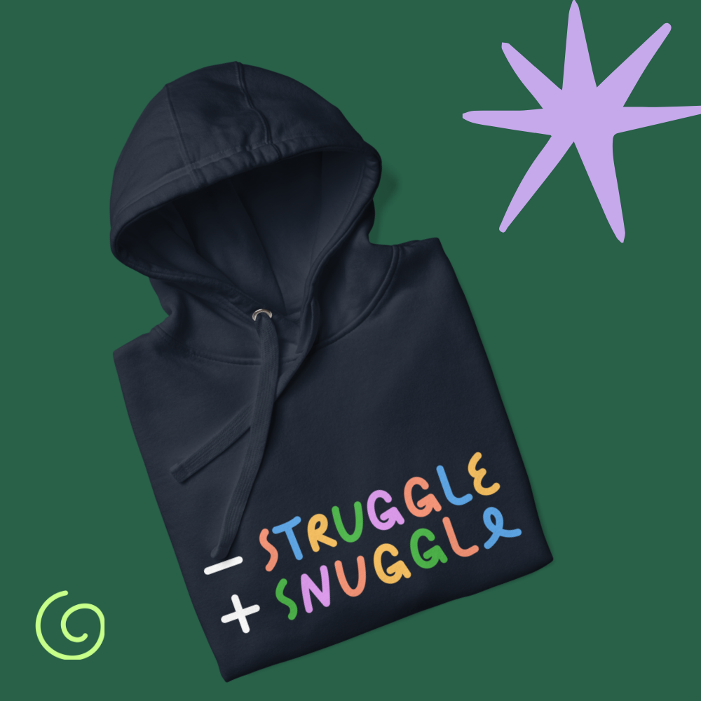 Less Struggle, More Snuggle - Hoodie