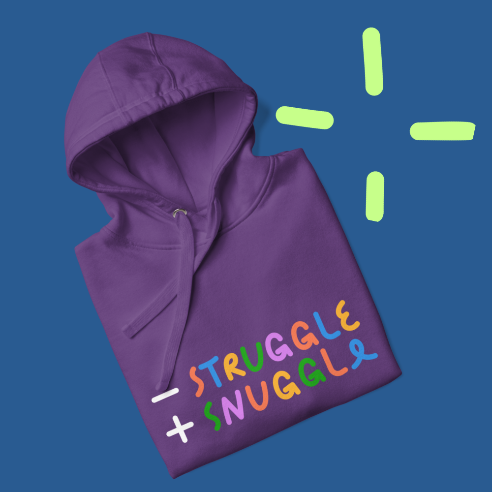Less Struggle, More Snuggle - Hoodie