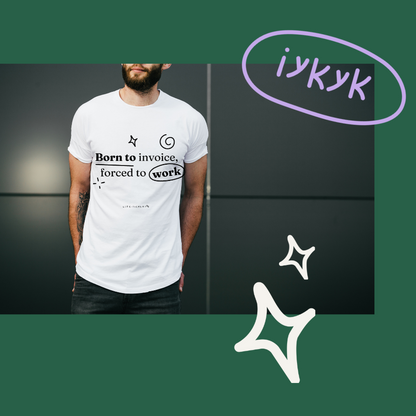 Born to invoice, forced to work - Men’s T-shirt