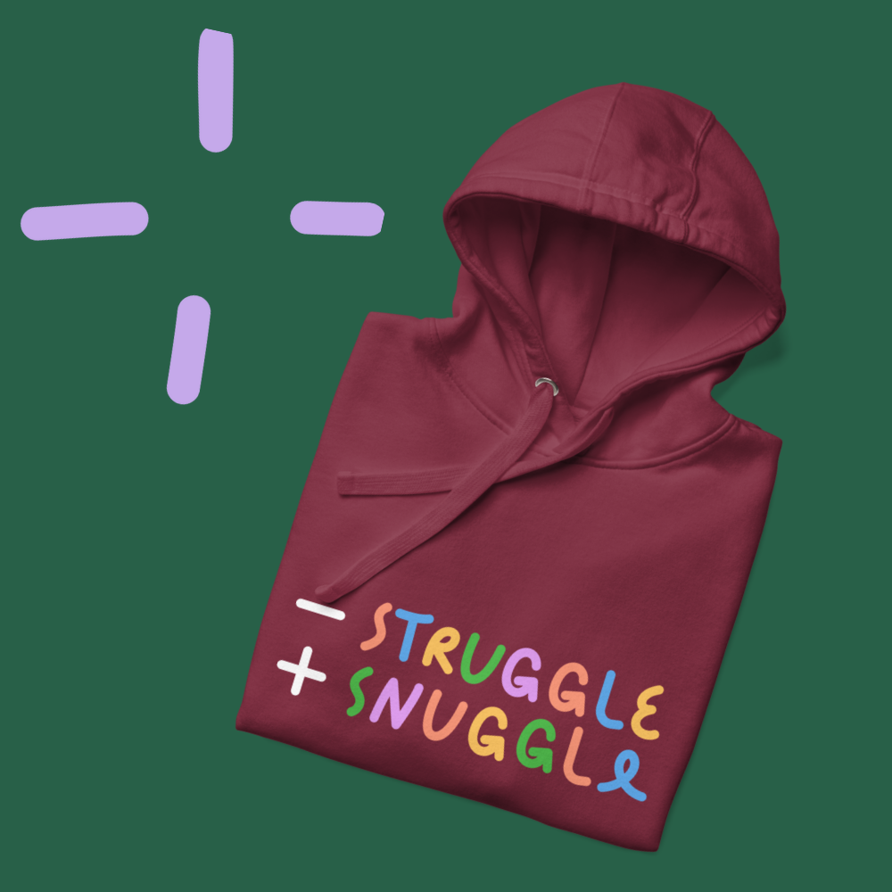 Less Struggle, More Snuggle - Hoodie