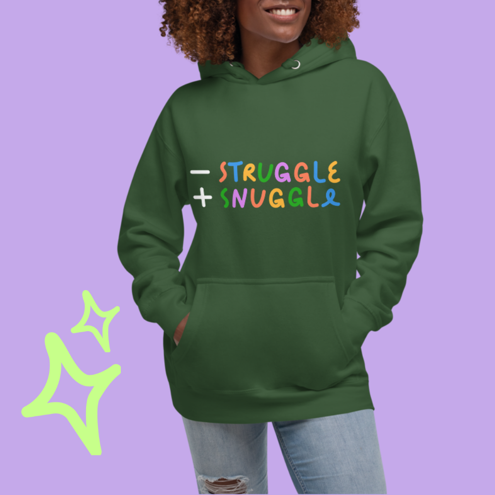 Less Struggle, More Snuggle - Hoodie