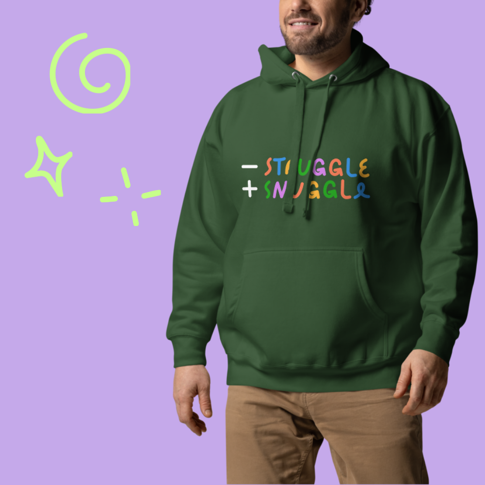Less Struggle, More Snuggle - Hoodie