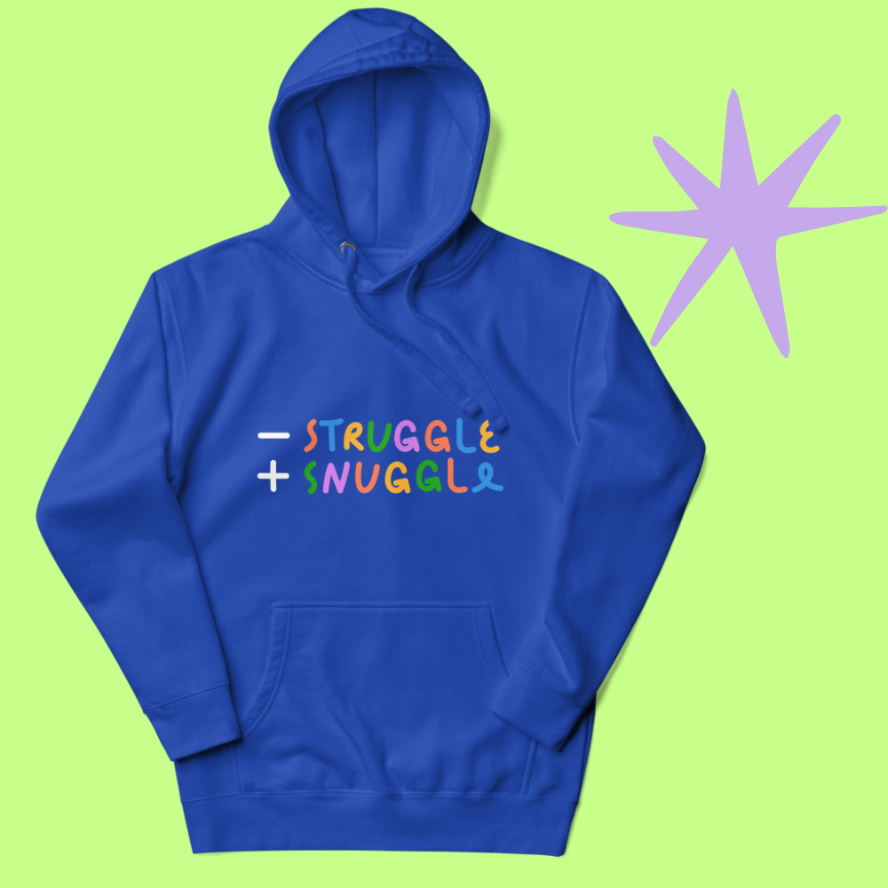 Less Struggle, More Snuggle - Hoodie