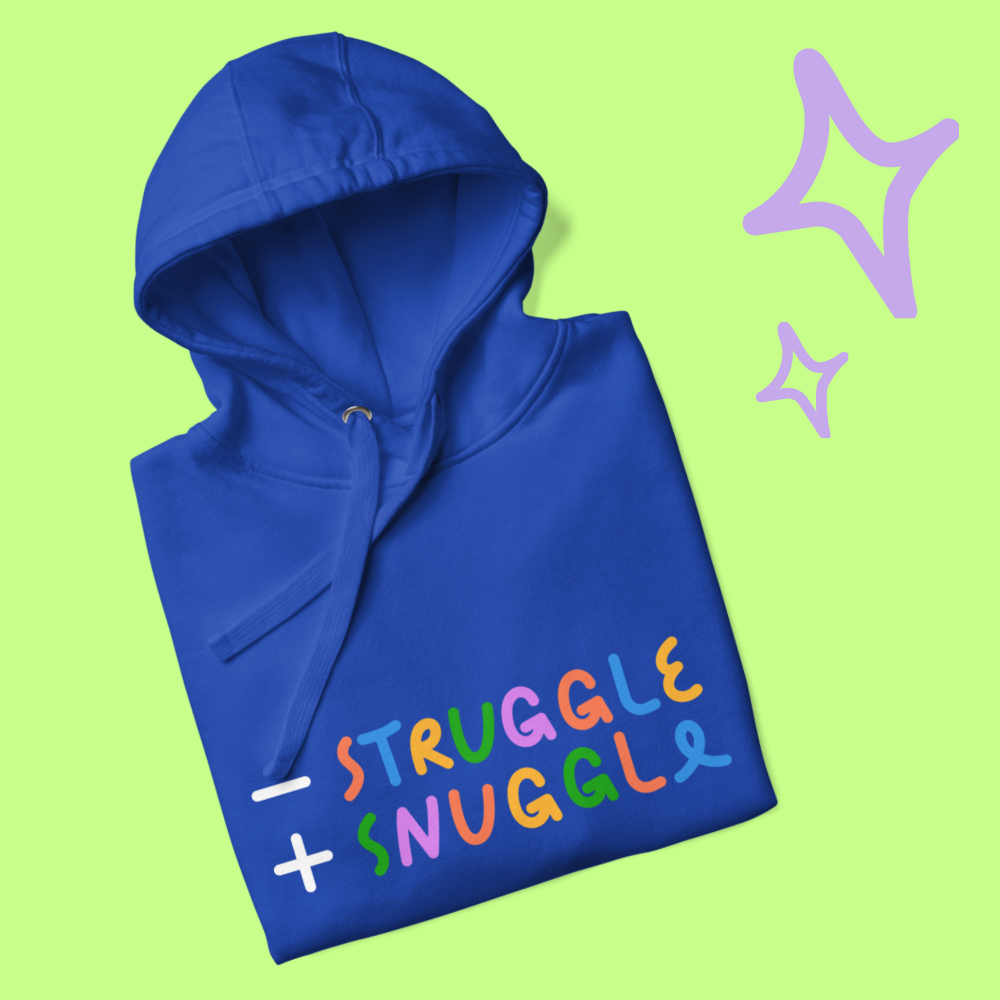 Less Struggle, More Snuggle - Hoodie