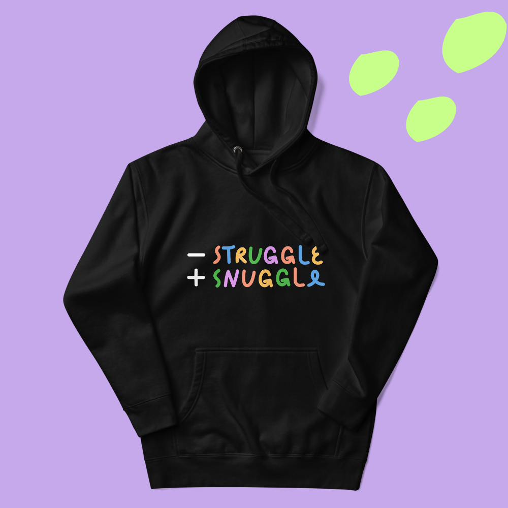 Less Struggle, More Snuggle - Hoodie