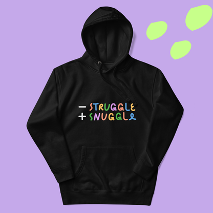 Less Struggle, More Snuggle - Hoodie
