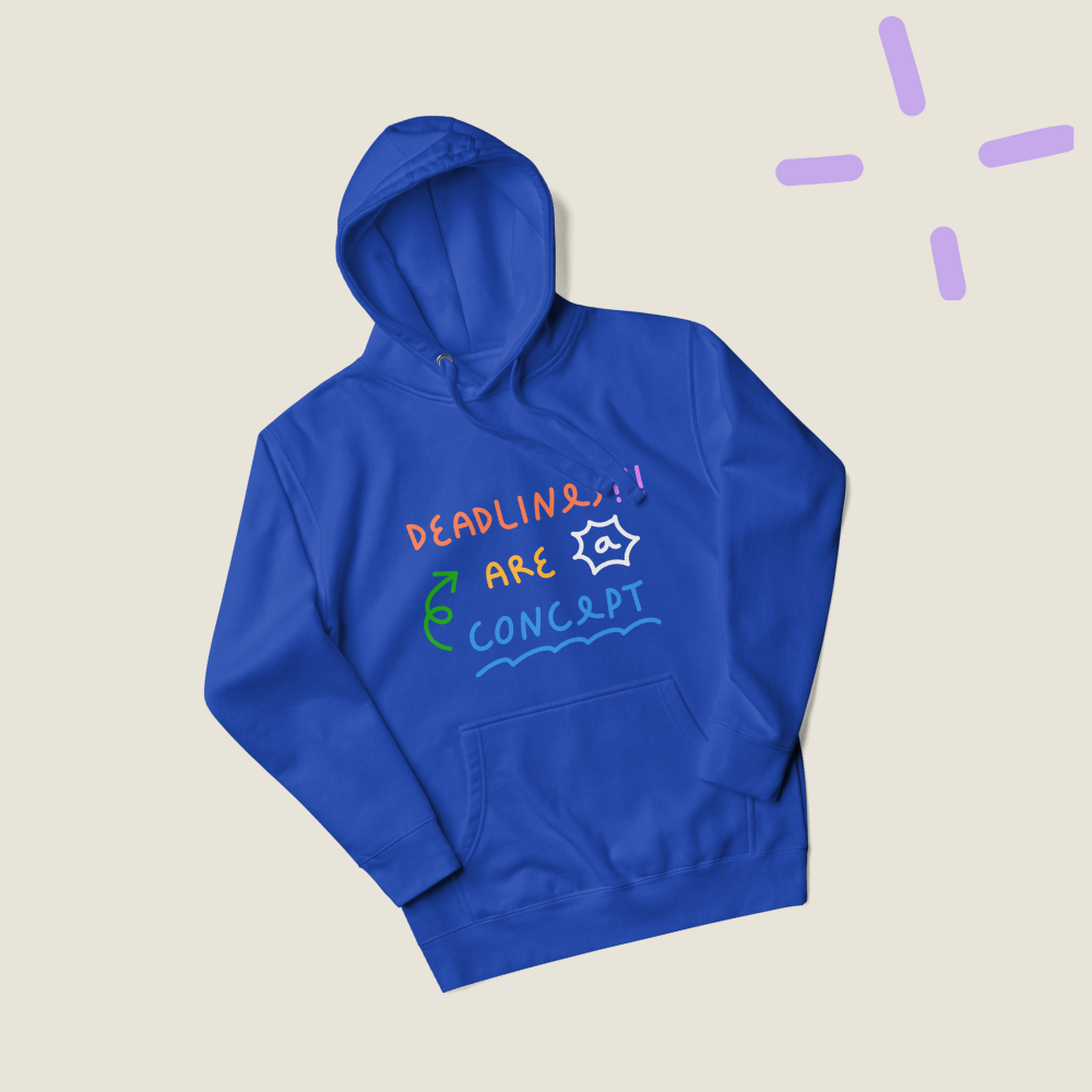 Deadlines are a concept - Hoodie