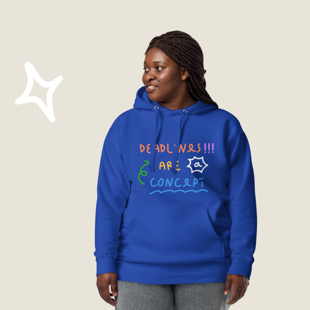 Deadlines are a concept - Hoodie