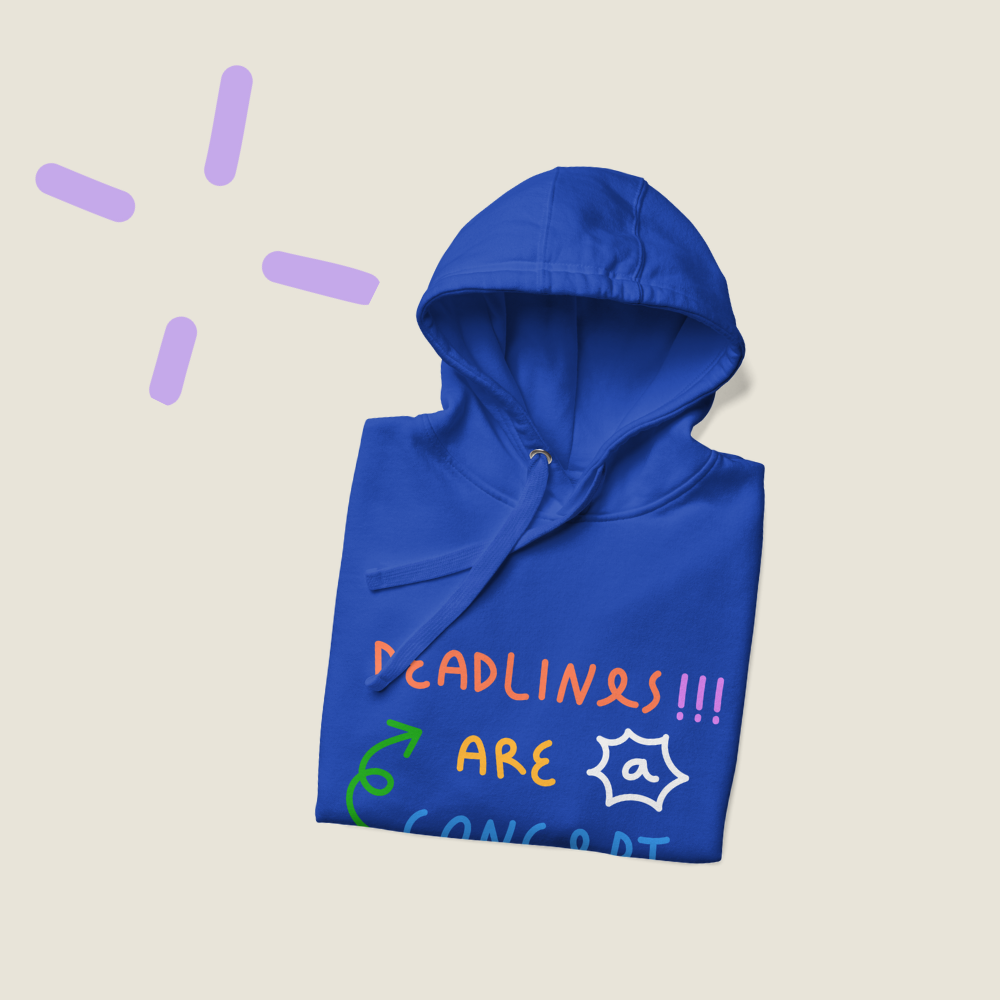 Deadlines are a concept - Hoodie