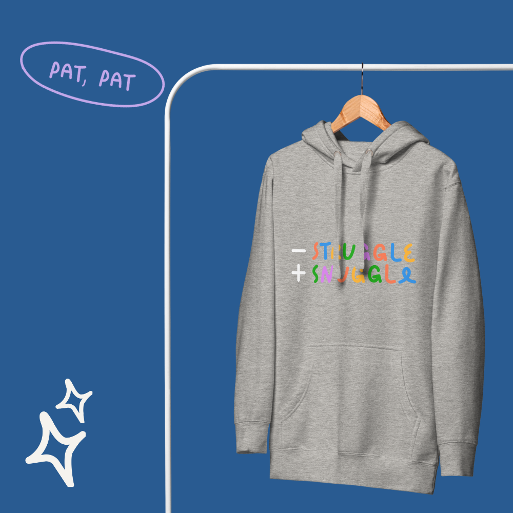 Less Struggle, More Snuggle - Hoodie