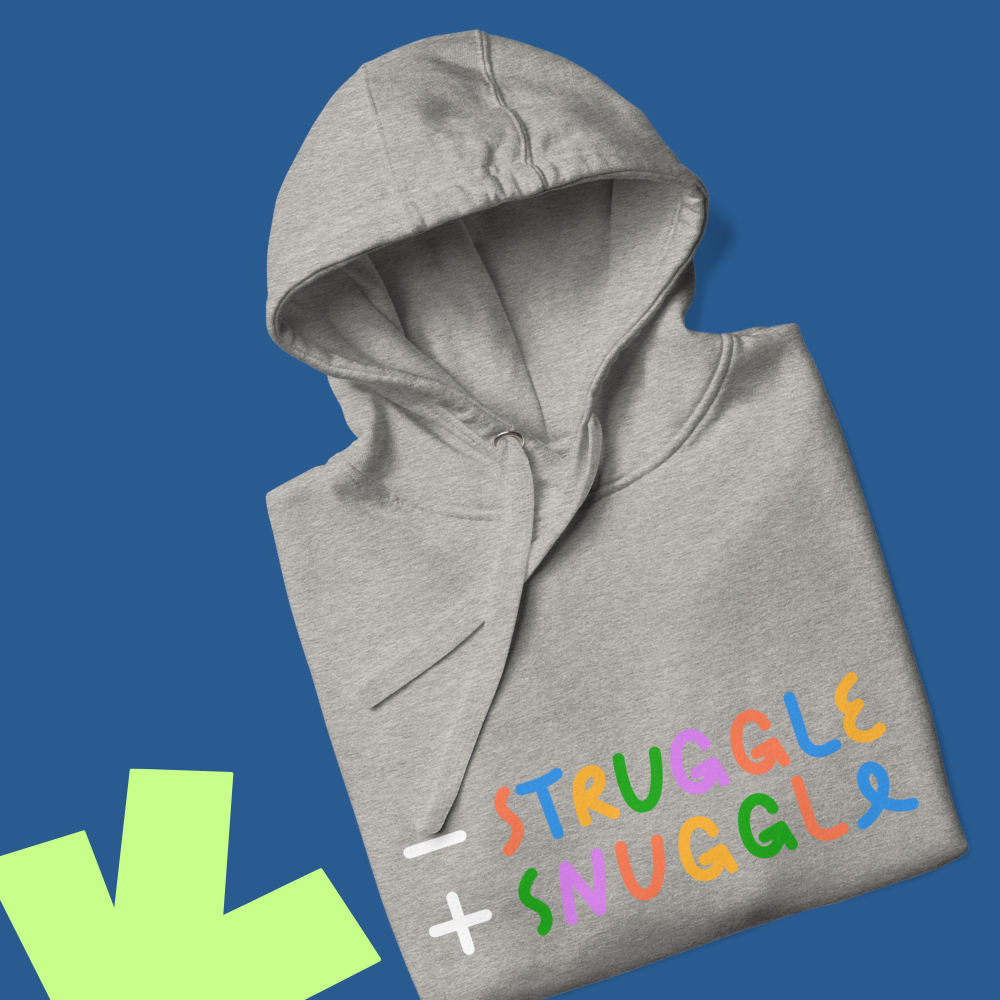 Less Struggle, More Snuggle - Hoodie